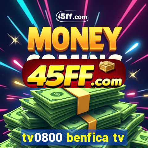 tv0800 benfica tv